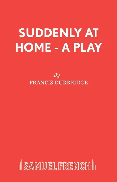 Обложка книги Suddenly At Home - A Play, Francis Durbridge