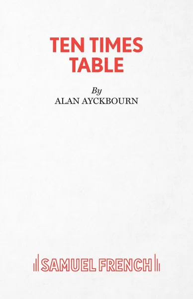 Обложка книги Ten Times Table - A Play, Alan Ayckbourn