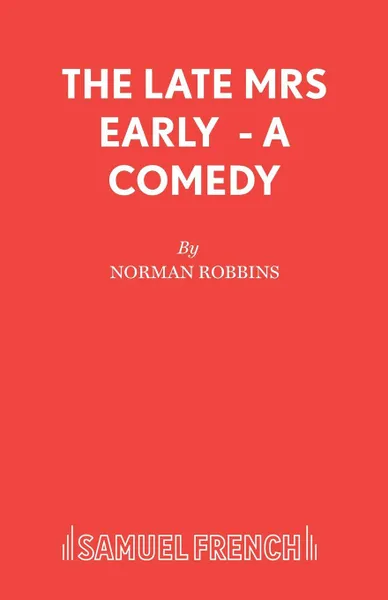 Обложка книги The Late Mrs Early  - A Comedy, Norman Robbins