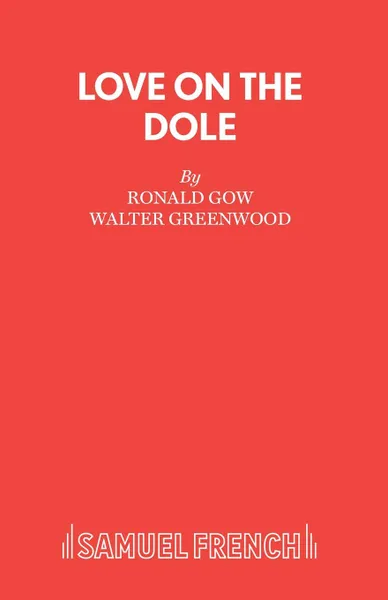 Обложка книги Love on the Dole, Ronald Gow, Walter Greenwood