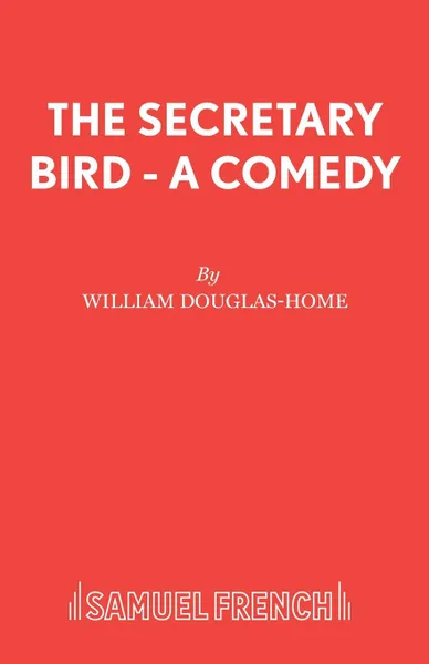 Обложка книги The Secretary Bird - A Comedy, William Douglas-Home