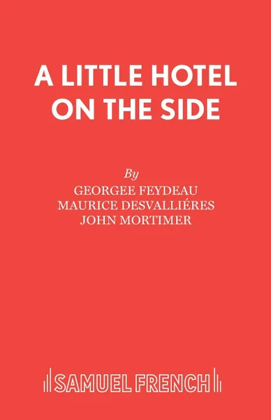 Обложка книги A Little Hotel on the Side, Georgee Feydeau, Maurice Desvalliéres, John Mortimer