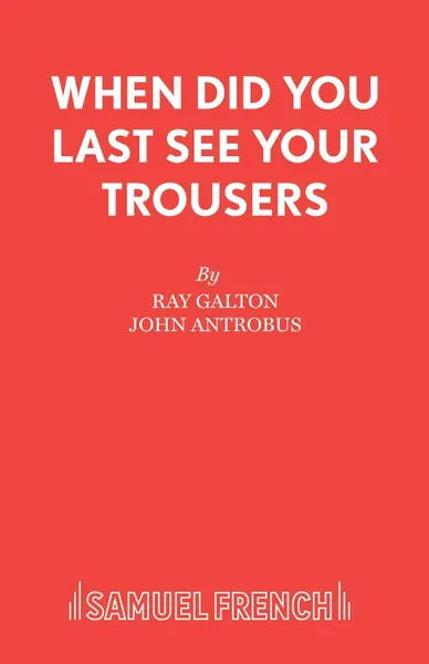 Обложка книги When Did You Last See your Trousers, Ray Galton, John Antrobus