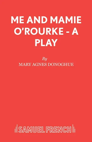 Обложка книги Me and Mamie O.Rourke - A Play, Mary Agnes Donoghue