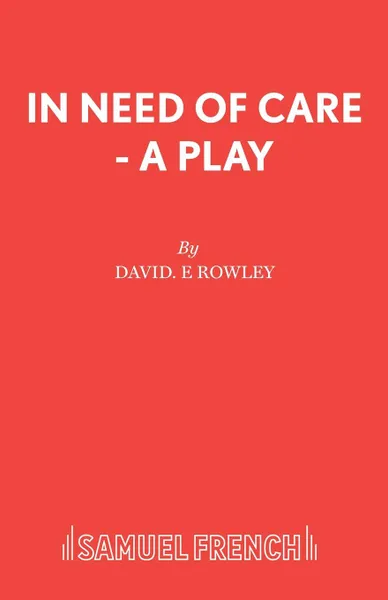 Обложка книги In Need of Care - A Play, David. E Rowley