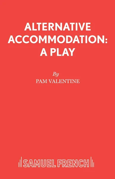 Обложка книги Alternative Accommodation. A Play, Pam Valentine