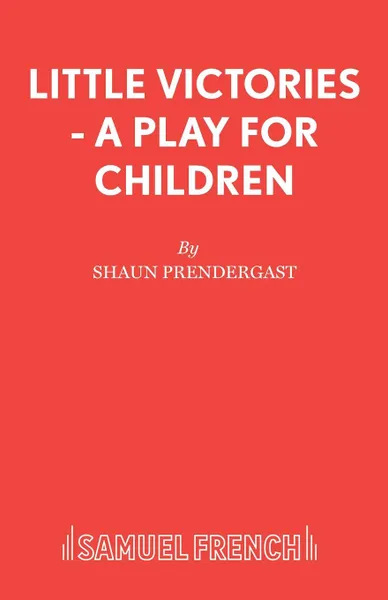 Обложка книги Little Victories - A Play for Children, Shaun Prendergast