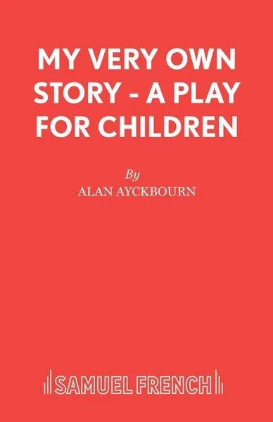 Обложка книги My Very Own Story - A play for children, Alan Ayckbourn