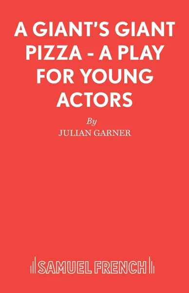 Обложка книги A Giant.s Giant Pizza - A Play for Young Actors, Julian Garner