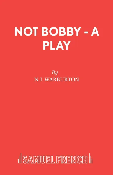 Обложка книги Not Bobby - A Play, N.J. Warburton