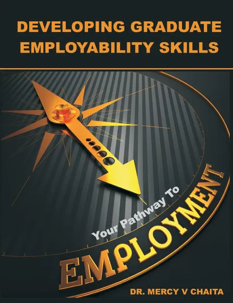 Обложка книги Developing Graduate Employability Skills. Your Pathway to Employment, Mercy V. Chaita