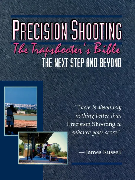 Обложка книги Precision Shooting. The Trapshooter.s Bible, James Russell
