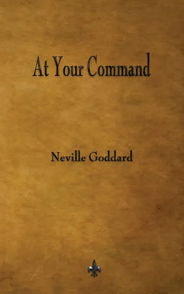 Обложка книги At Your Command, Neville Goddard