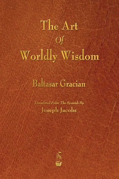 Обложка книги The Art of Worldly Wisdom, Baltasar Gracian, Joseph Jacobs