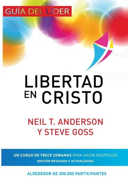 Обложка книги Libertad en Cristo. Curso Para Hacer Discipulos - Guia del Lider, Neil T Anderson, Steve Goss