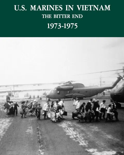 Обложка книги U.S. Marines in the Vietnam War. The Bitter End 1973-1975, George R. Dunham, David A. Quinlan, US Marines History & Museums Division