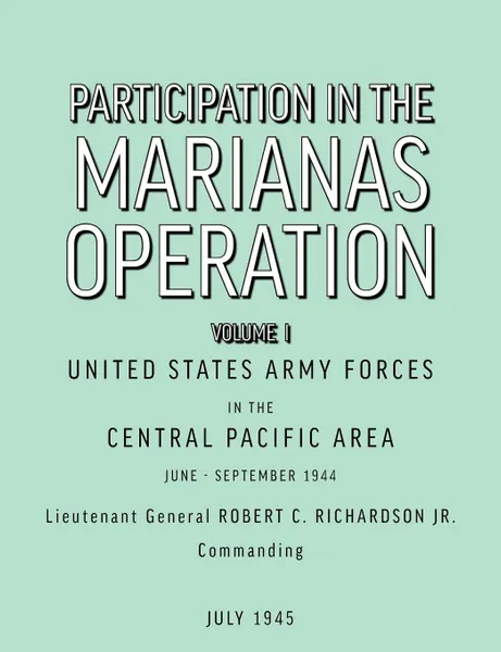 Обложка книги Participation in the Marianas Operation Volume I, U.S. Army Forces in the Central Paci