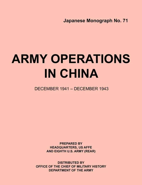 Обложка книги Army.Operations.in.China,.December.1941-December.1943 (Japanese Monograph 71), Office of Chief Military History, Armed Forces Europe HQ, Eigth U.S. Army (Rear)