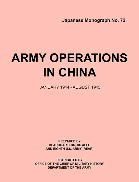 Обложка книги Army.Operations.in.China,.January.1944-December.1945 (Japanese Monograph 72), Office of Chief Military History, Armed Forces Europe HQ, Eigth U.S. Army (Rear)