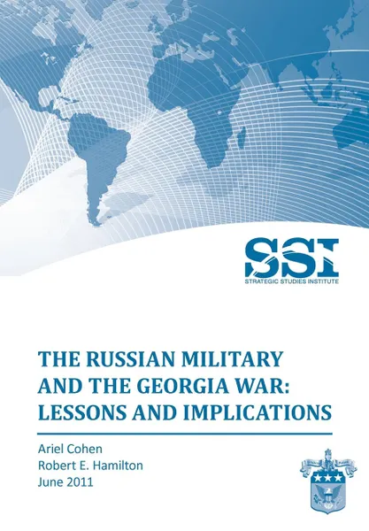 Обложка книги The Russian Military and the Georgia War. Lessons and Implications, Ariel Cohen, Robert E. Hamilton, Strategic Studies Institute