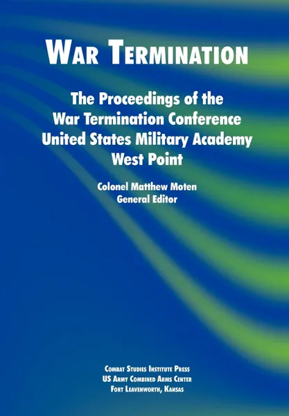 Обложка книги War Termination. The Proceedings of the War Termination Conference, United States Military Academy West Point, Combat Studies Institute