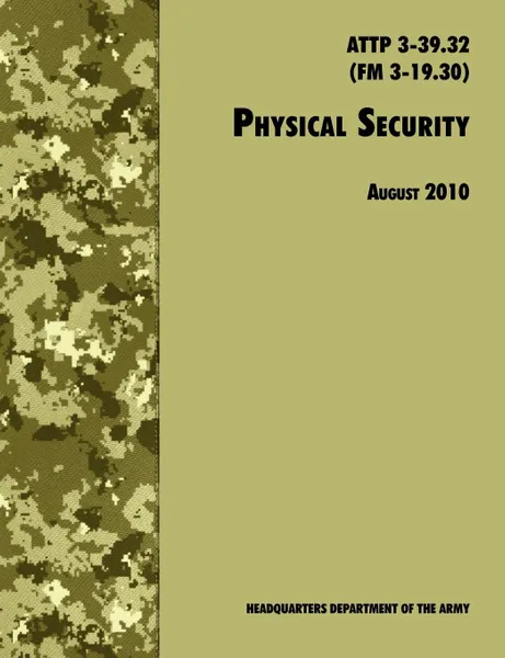 Обложка книги Physical Security. The Official U.S. Army Field Manual ATTP 3-39.32 (FM 3-19.30), August 2010 revision, U.S. Department of the Army, Training and Doctrine Command