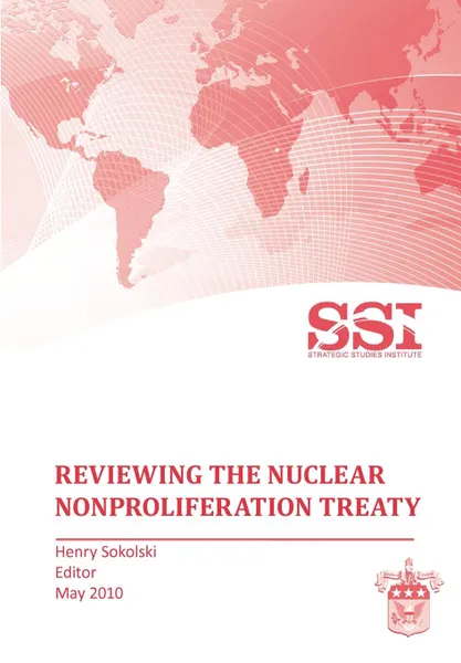 Обложка книги Reviewing the Nuclear Nonproliferation Treaty (NPT), Strategic Studies Institute