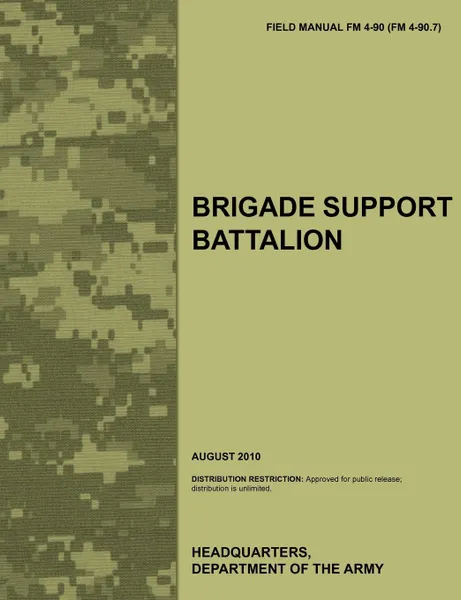 Обложка книги Brigade Support Battalion. The Official U.S. Army Field Manual FM 4-90 (FM 4-90.7) (August 2010), Army Training Doctrine and Command, U. S. Department of the Army