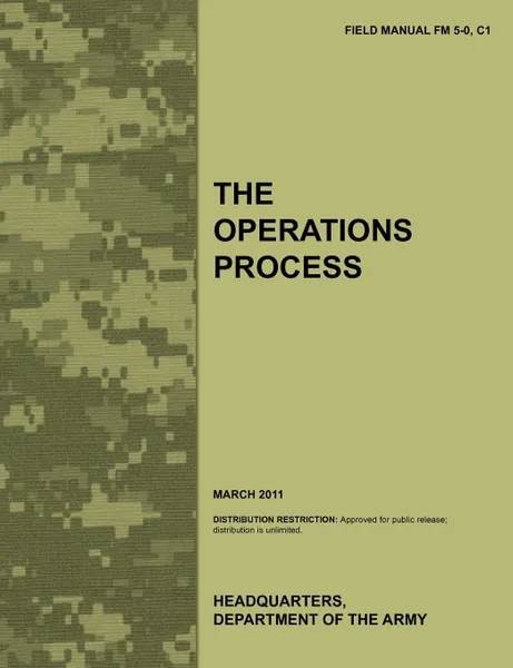 Обложка книги The Operations Process. The official U.S. Army Field Manual FM 5-0, C1 (March 2011), Army Training Doctrine and Command, Combined Arms Doctrine Directorate, U.S. Department of the Army