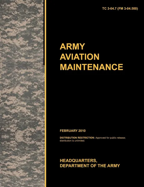 Обложка книги Army Aviation Maintenance. The Official U.S. Army Training Circular Tc 3-04.7 (FM 3-04.500) (February 2010), U. S. Army Training and Doctrine Command, Army Aviation Center of Excellence, U. S. Department of the