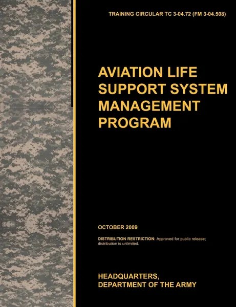 Обложка книги Aviation Life Support System Management Program. The Official U.S. Army Training Circular Tc 3-04.72 (FM 3-04.508) (October 2009), U. S. Army Training and Doctrine Command, Army Aviation Center of Excellence, U. S. Department of the