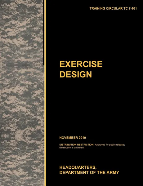 Обложка книги Excercise Design. The Official U.S. Army Training Manual Tc 7-101 November 2010), U. S. Army Training and Doctrine Command, U. S. Department of the Army