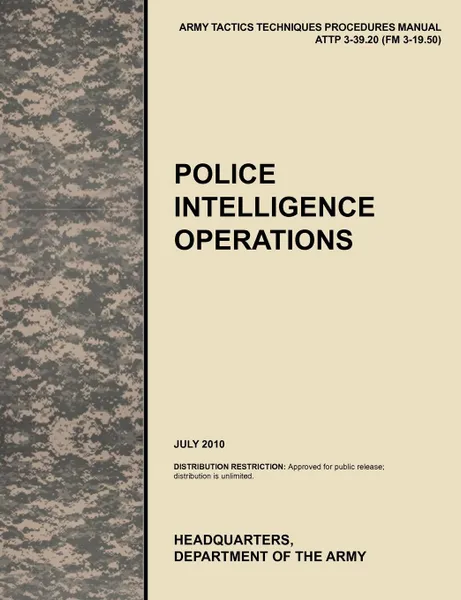 Обложка книги Police Intelligence Operations. The official U.S. Army Tactics, Techniques, and Procedures manual ATTP 3-39.20 (FM 3-19.50), July 2010, U.S. Army Training and Doctrine Command, U.S. Army Military Police School