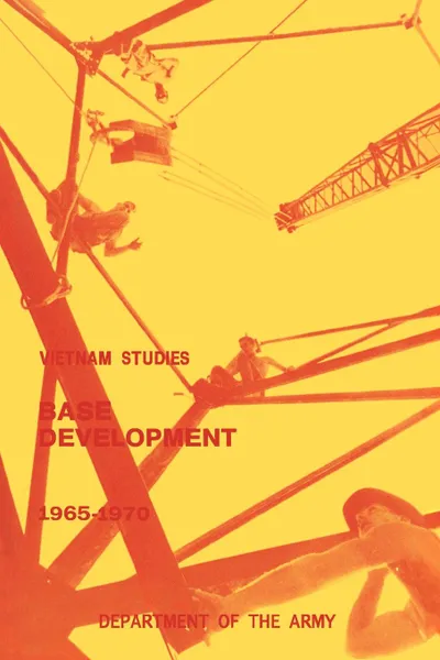 Обложка книги Base Development in South Vietnam, 1965-1970, Carroll H. Dunn, United States Department of the Army