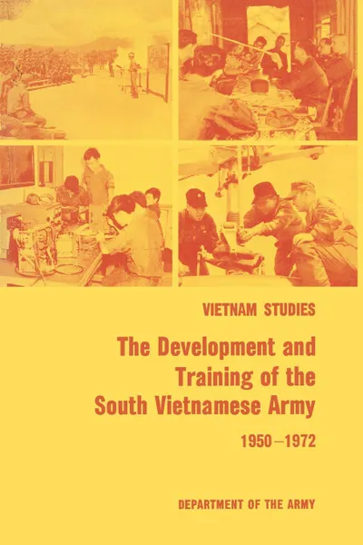 Обложка книги The Development and Training of the South Vietnamese Army 1950-1972, James L. Collins, United States Department of the Army