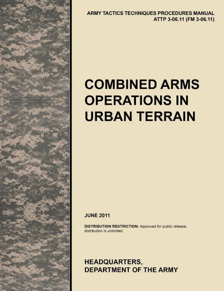 Обложка книги Combined Arms Operations in Urban Terrain. The Official U.S. Army Tactics, Techniques, and Procedures Manual Attp 3-06.11 (FM 3-06.11), June 2011, U. S. Army Training and Doctrine Command, Army Maneuver Center of Excellence, U. S. Department of the