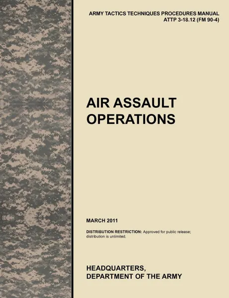 Обложка книги Air Assault Operations. The Official U.S. Army Tactics, Techniques, and Procedures Manual Attp 3-18.12 (FM 90-4), March 2011, U. S. Army Training and Doctrine Command, Army Maneuver Center of Excellence, U. S. Department of the