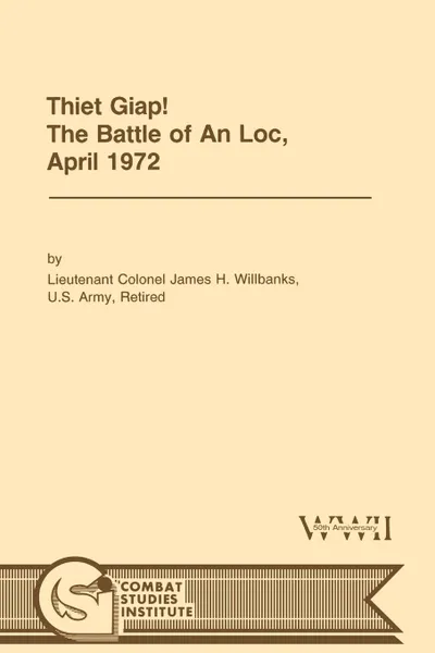 Обложка книги Thiet Giap. - The Battle of An Loc, April 1972 (U.S. Army Center for Military History Indochina Monograph series), James H. Willbanks, Combat Studies Institute