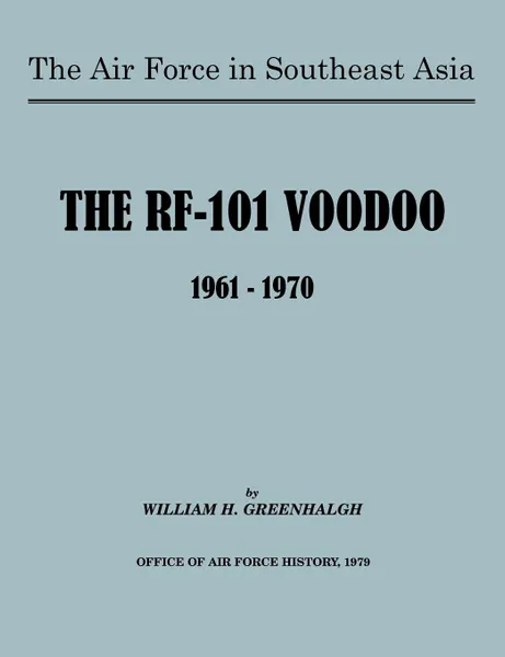 Обложка книги The Air Force in Southeast Asia. The RF-101 Voodoo, 1961-1970, William H. Greenhalgh, U.S. Office of Air Force History