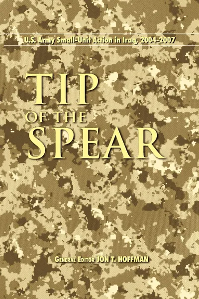 Обложка книги Tip of the Spear. U.S. Army Small Unit Action in Iraq, 2004-2007, Center of Military History