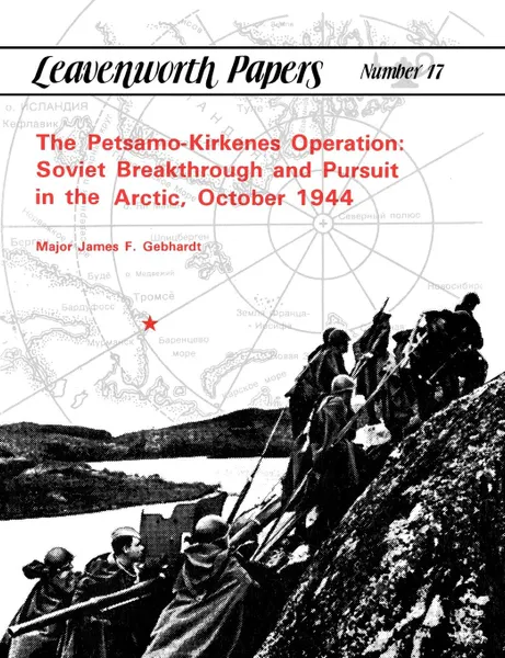 Обложка книги The Petsamo-Kirkenes Operation. Soviet Breakthrough and Pursuit in the Arctic, October 1944, James F. Gebhardt, Combat Studies Institute