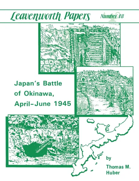 Обложка книги Japan.s Battle of Okinawa (Leavenworth Papers series No.18), Thomas M. Huber, U.S. Army Combat Studies Institute, U.S. Department of the Army