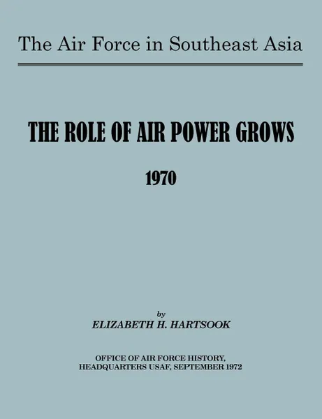 Обложка книги The Air Force in Southeast Asia. The Role of the Air Force Grows 1970, E H Hartsook, U.S. Office of Air Force History