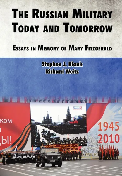 Обложка книги The Russian Military Today and Tomorrow. Essays in Memory of Mary Fitzgerald, Strategic Studies Institute
