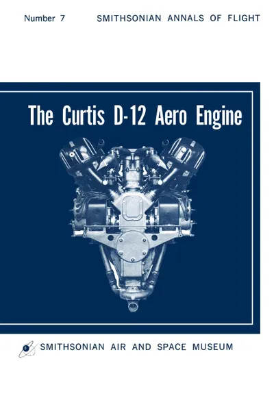 Обложка книги The Curtis D-12 Aero Engine, Hugo T. Byttebier, Smithsonian Air and Space Museum