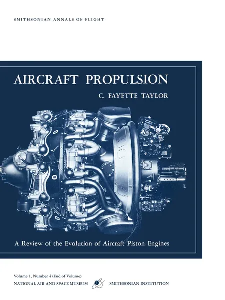 Обложка книги Aircraft Propulsion. A Review of the Evolution of Aircraft Piston Engines, C. Fayette Tatlor, Smithsonian Air and Space Museum