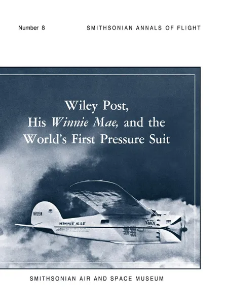 Обложка книги Wiley Post, His Winnie Mae, and the World.s First Pressure Suit, Bobby H. Johnson, Stanley R. Mohler, Smithsonian Air and Space Museum