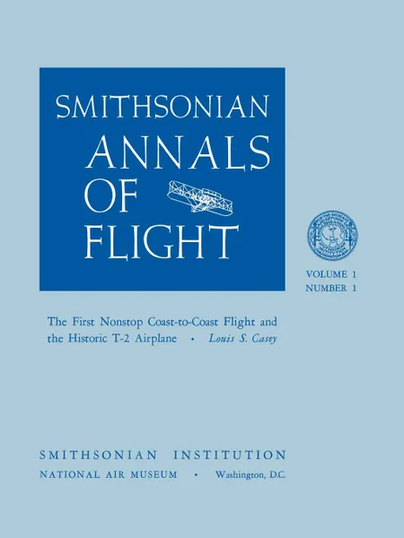 Обложка книги The First Nonstop Coast-to-Coast Flight and the Historic T-2 Airplane, Louis S. Casey, Smithsonian Air and Space Museum