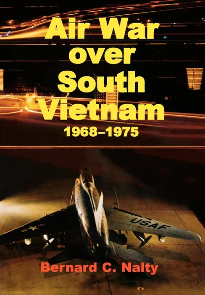 Обложка книги Air War over South Vietnam 1968-1975, Bernard C. Nalty, Air Force History Museums Program