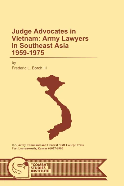 Обложка книги Judge Advocates in Vietnam. Army Lawyers in Southeast Asia 1959-1975, Frederic L. Borch, Combat Studies Institute, U.S. Department of the Army